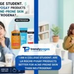 i am a college student. are la roche-posay products better for acne-prone skin than neutrogena?
